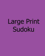 Large Print Sudoku: Easy to Moderate, Vol. 2: Enjoyable, Large Grid Puzzles