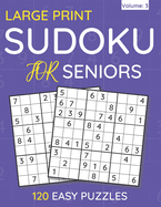 Large Print Sudoku For Seniors: 120 Easy Puzzles For Adults & Seniors (Volume: 1)