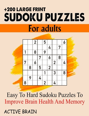 Large Print Sudoku Puzzles for Adults: 200+ Easy To Hard Sudoku Puzzles To Improve Brain Health And Memory (With Solutions) - Brain, Active