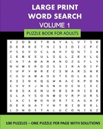 Large Print Word Search Puzzle Book For Adults Volume 1: 100 Puzzles: One Puzzle Per Page With Solutions