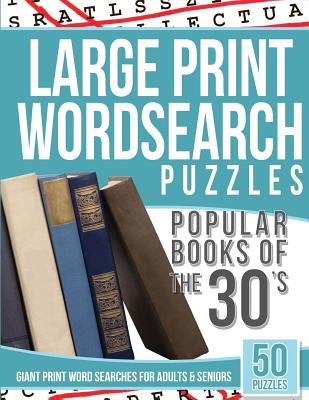 Large Print Wordsearches Puzzles Popular Books of the 30s: Giant Print Word Searches for Adults & Seniors - Wordsearches, Large Print