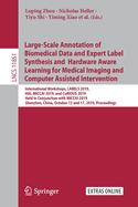 Large-Scale Annotation of Biomedical Data and Expert Label Synthesis and Hardware Aware Learning for Medical Imaging and Computer Assisted Intervention: International Workshops, Labels 2019, Hal-Miccai 2019, and Curious 2019, Held in Conjunction with...