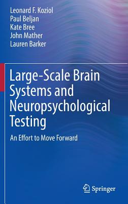 Large-Scale Brain Systems and Neuropsychological Testing: An Effort to Move Forward - Koziol, Leonard F, and Beljan, Paul, and Bree, Kate