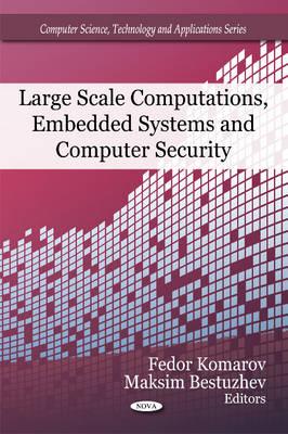 Large Scale Computations, Embedded Systems & Computer Security - Komarov, Fedor (Editor), and Bestuzhev, Maksim (Editor)