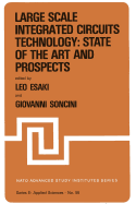 Large Scale Integrated Circuits Technology: State of the Art and Prospects: Proceedings of the NATO Advanced Study Institute on "Large Scale Integrated Circuits Technology: State of the Art and Prospects", Erice, Italy, July 15-27, 1981
