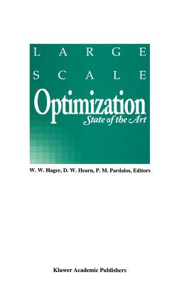 Large Scale Optimization: State of the Art - Hager, William W (Editor), and Hearn, D W (Editor), and Pardalos, Panos M (Editor)