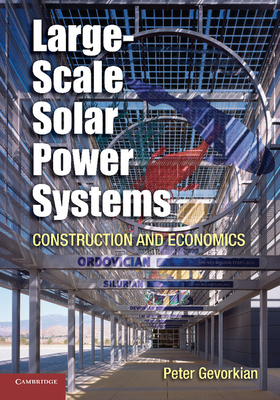 Large-Scale Solar Power Systems: Construction and Economics - Gevorkian, Peter