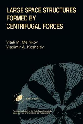 Large Space Structures Formed by Centrifugal Forces - Koshelev, V A, and Melnikov, V M
