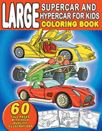 Large Supercar and Hypercar For Kids Coloring Book: For Boys and Girls Who Really Love World's Greatest Cars - Ages 3-5, 4-8, 8-12