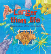 Larger Than Life: Gigantic Views of the Microscopic