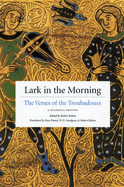 Lark in the Morning: The Verses of the Troubadours, a Bilingual Edition