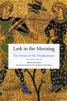 Lark in the Morning: The Verses of the Troubadours, a Bilingual Edition - Kehew, Robert (Translated by), and Pound, Ezra (Translated by), and Snodgrass, W D (Translated by)