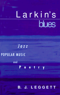Larkin's Blues: Jazz, Popular Music, and Poetry