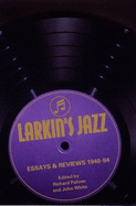 Larkin's Jazz: Essays and Reviews, 1940-1984