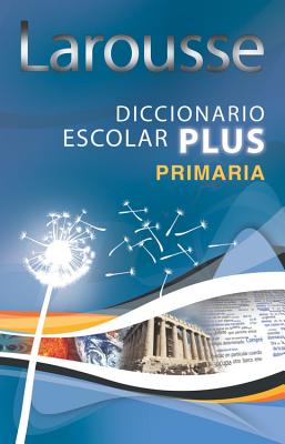 Larousse Diccionario Escolar Plus Primaria - Editors of Larousse (Mexico)