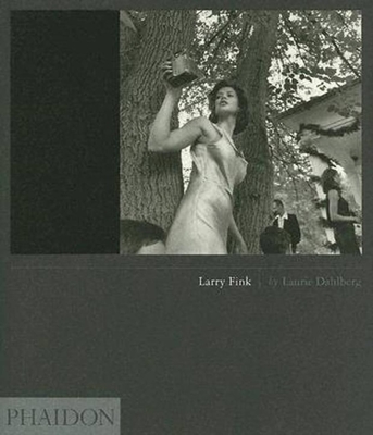 Larry Fink - Dahlberg, Laurie, and Fink, Larry (Photographer), and Hemming, Denny (Editor)