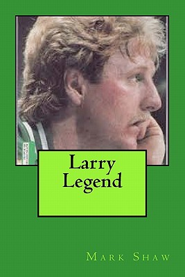 Larry Legend - Shaw, Mark