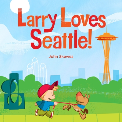 Larry Loves Seattle!: A Larry Gets Lost Book - Skewes, John