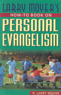 Larry Moyer's How-To Book on Personal Evangelism - Moyer, R Larry