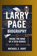 Larry page biography: Inside the mind of a tech genius