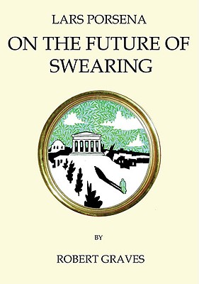Lars Porsena: Or the Future of Swearing and Improper Language - Graves, Robert