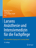 Larsens An?sthesie Und Intensivmedizin F?r Die Fachpflege: Plus: Kostenfreier Zugang Zum E-Learning-Modul