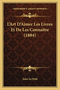 L'Art D'Aimer Les Livres Et de Les Connaitre (1884)