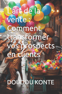 L'art de la vente: Comment transformer vos prospects en clients