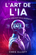 L'art de l'IA: Guide du d?butant en IA g?n?rative