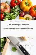 L'Art de Manger Conscient: Retrouver l'?quilibre dans l'Assiette: GUIDE 2025