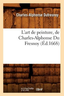 L'Art de Peinture, de Charles-Alphonse Du Fresnoy, (?d.1668) - Dufresnoy, Charles-Alphonse