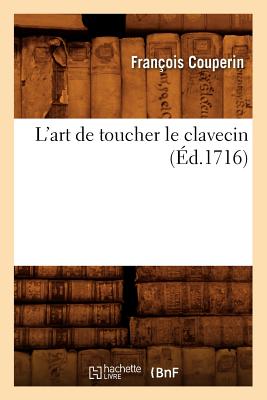 L'Art de Toucher Le Clavecin (?d.1716) - Couperin, Fran?ois