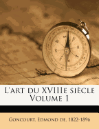 L'art du XVIIIe si?cle Volume 1