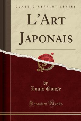 L'Art Japonais (Classic Reprint) - Gonse, Louis