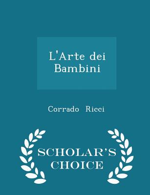 L'Arte Dei Bambini - Scholar's Choice Edition - Ricci, Corrado