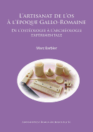 L'artisanat de l'os  l'poque Gallo-Romaine: De l'ostologie  l'archologie exprimentale