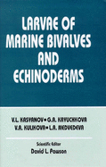 Larvae of Marine Bivalves and Echinoderms - Pawson, David L (Editor), and Kasyanov, V L, and Kryuchkova, G A