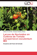 Larvas de Noctuidos En Cultivos de Tomate Lycopersicon Esculentum Mill