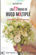 Las 22+ Bodas de Hugo Mltiple / Nosotras Nos Entendemos: DOS Piezas: Comedia Y Monlogo