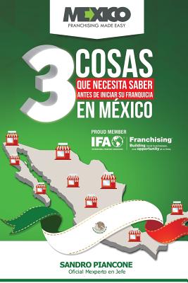 Las 3 Cosas Que Necesita Saber Antes de Iniciar Su Franquicia En Mexico - Piancone, Sandro