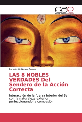 LAS 8 NOBLES VERDADES Del Sendero de la Acci?n Correcta - Gomes, Roberto Guillermo