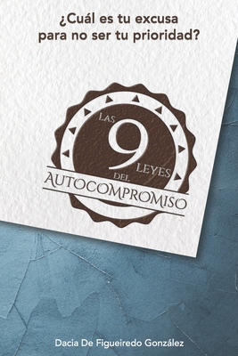 Las 9 Leyes del Autocompromiso: Cul es tu excusa para no ser tu prioridad? - Prez, Silverio (Foreword by), and Paniagua, Anita (Editor)