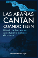 Las araas cantan cuando tejen: Historia de las ciencias que estudian la evoluci?n del hombre