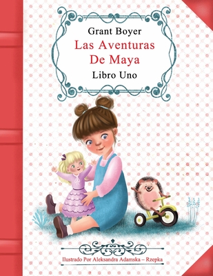 Las Aventuras De Maya Libro Uno - Rzepka, Aleksandra Adamska (Illustrator), and Artola, Auxiliadora Lopez (Translated by), and Boyer, Grant Jonathan (Foreword by)