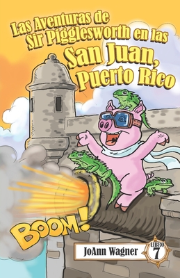 Las Aventuras de Sir Pigglesworth en San Juan, Puerto Rico: Tu lech?n real favorito va a Puerto Rico para una divertida aventura de snorkel y surf! [Libro ilustrado para nios de 5 a 10 aos] - Darchicourt, David (Illustrator), and Boyd, Rossana, Dr. (Translated by), and Wagner, Joann