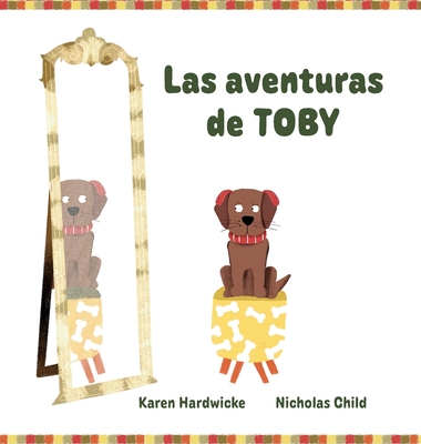 Las aventuras de TOBY: cmo un cachorro travieso descubre despus de algunas aventuras, que le gustan sus audfonos - Hardwicke, Karen, and Martnez Ibez, Roco (Translated by)