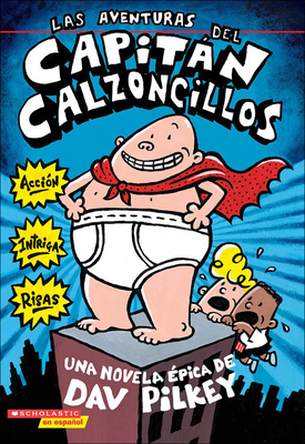 Las Aventuras del Capitan Calzoncillos (the Adventures of Captain Underpants) - Pilkey, Dav