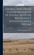 Las Ballenas En Las Costas Ocenicas de Espaa. Noticias Recogidas ? Investigaciones Hechas