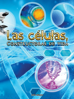 Las Clulas, Constructoras de Vida: Cells: Constructing Living Things - Mangor, Jodie