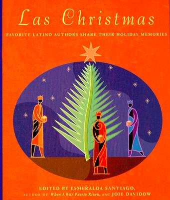 Las Christmas: Favorite Latino Authors Share Their Holiday Memories - Santiago, Esmeralda, and Davidow, Joie